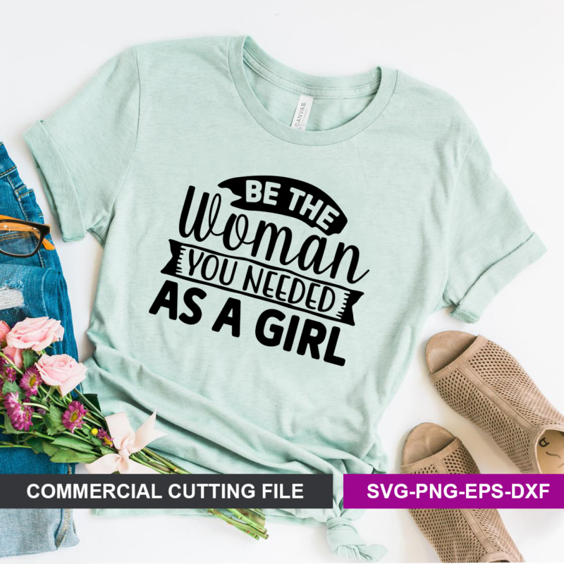 Be the woman you needed as a girl SVG