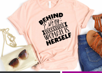 Behind every successful woman is herself SVG t shirt template