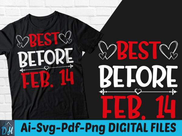 Best before feb. 14 t-shirt design, best before feb. 14 svg, feb.14 tshirt, valentine tshirt, funny valentine tshirt, valentine sweatshirts & hoodies