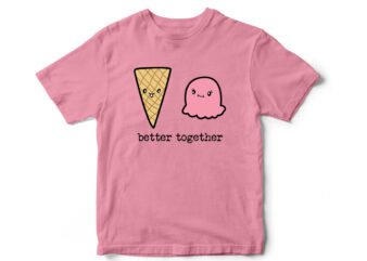 Better Together, Ice Cream, Cute T-Shirt Design, Vector T-Shirt design