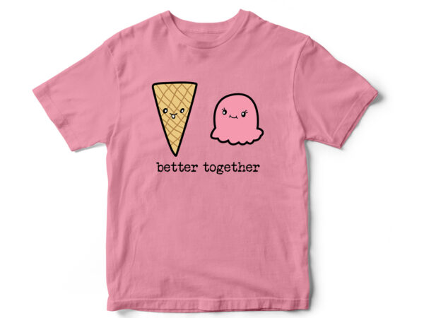 Better together, ice cream, cute t-shirt design, vector t-shirt design