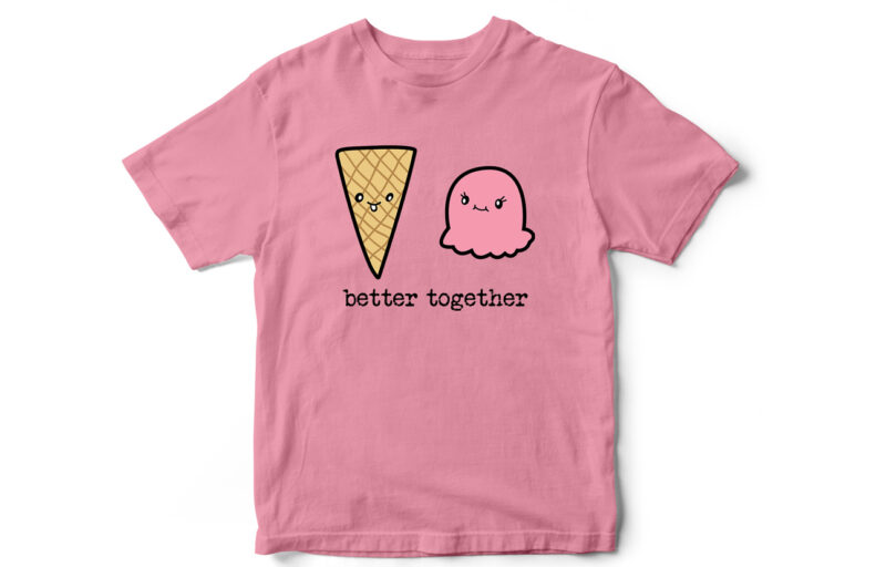 Better Together, Ice Cream, Cute T-Shirt Design, Vector T-Shirt design