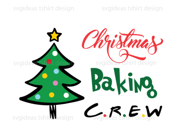 Christmas baking crew, christmas tree and star on the top diy crafts svg files for cricut t shirt vector file