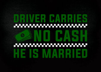 Driver carries no cash he is married SVG editable vector t-shirt design
