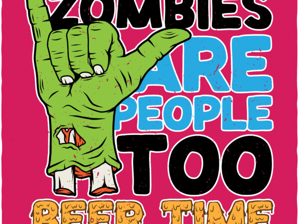 Zombies are prople too t shirt graphic design