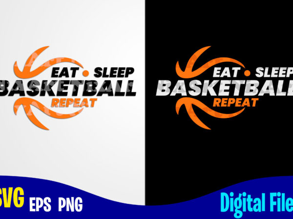 Eat sleep basketball repeat, sports svg, basketball svg, funny basketball design svg eps, png files for cutting machines and print t shirt designs for sale t-shirt design png