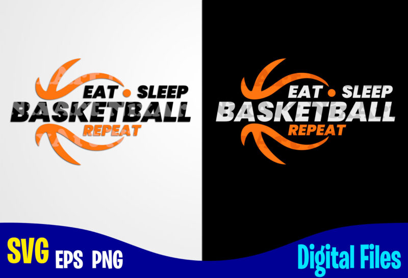 Eat Sleep Basketball Repeat, Sports svg, Basketball svg, Funny Basketball design svg eps, png files for cutting machines and print t shirt designs for sale t-shirt design png