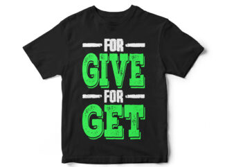 FOR GIVE FOR GET, Motivational Tshirt Design