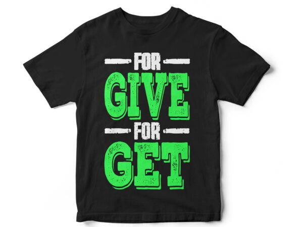 For give for get, motivational tshirt design