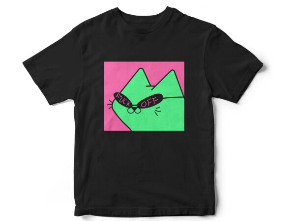 Fuck off, naughty kittie vector t-shirt design, funny cat t-shirt design, cat meme