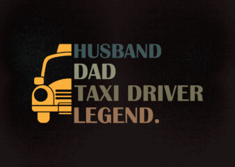 Husband dad taxi driver legend SVG editable vector t-shirt design printable files
