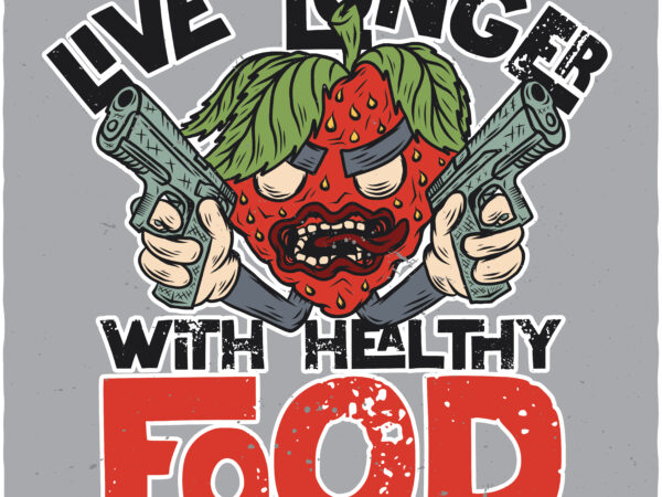 Live longer with healthy food t shirt vector graphic