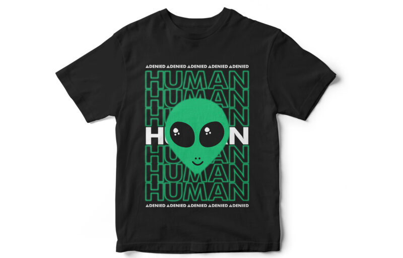 Human Denied, Aliens Are real, Area 51, Alien T-Shirt design, Funny T-Shirt design