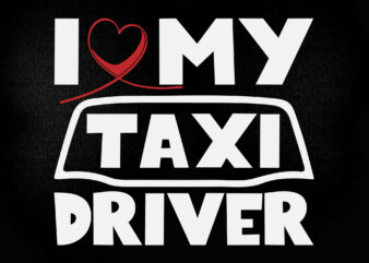 I love my taxi driver SVG editable vector t-shirt design