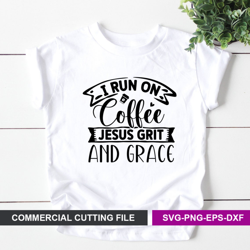 I run on coffee Jesus grit and grace SVG