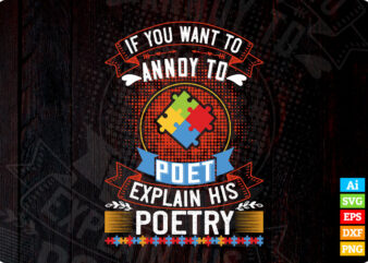 Annoy To Poet Explain his Poetry Autism Awareness editable vector t-shirt design in ai eps dxf png svg files for cricut