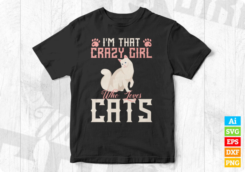 I'm That Crazy Girl Who Loves Cats editable vector t-shirt design in ai ...