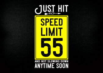 Just hit speed limit 55 and not slowing down anytime soon SVG editable vector t-shirt design printable files