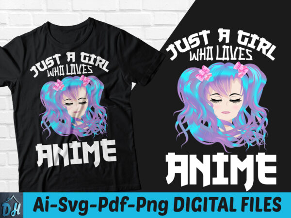 Just a girl who loves anime t-shirt design, just a girl who loves anime shirt, just a girl who loves anime svg, anime tshirt, anime lover tshirt, funny anime lover