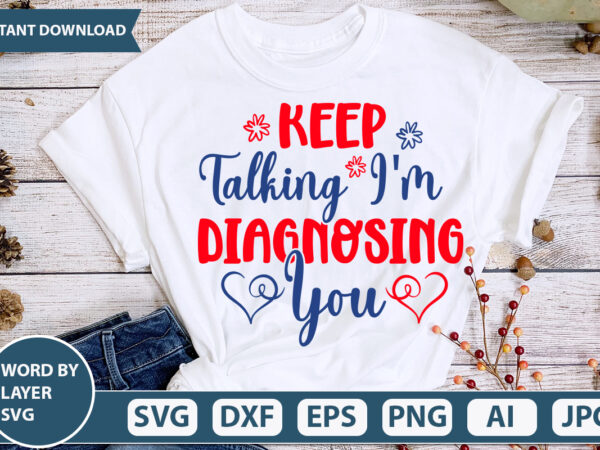 Keep talking i’m diagnosing you (1) svg vector for t-shirt