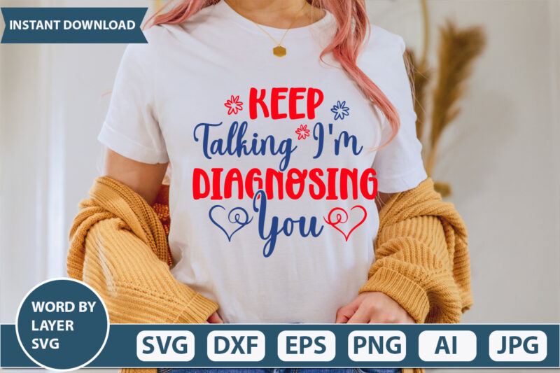 KEEP TALKING I’M DIAGNOSING YOU (1) SVG Vector for t-shirt