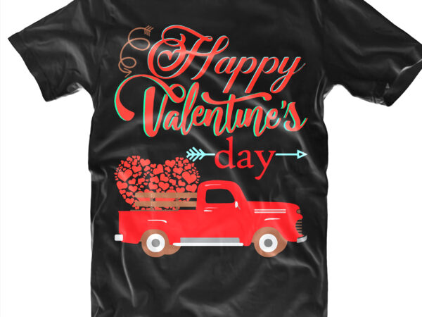 Truck valentine’s tshirt designs, truck valentine’s vector, truck valentine’s svg, valentine’s day, valentines, valentines svg, valentines vector, valentine’s quotes, truck love vector