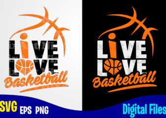Live Love Basketball, Sports svg, Funny Basketball design svg eps, png files for cutting machines and print t shirt designs for sale t-shirt design png