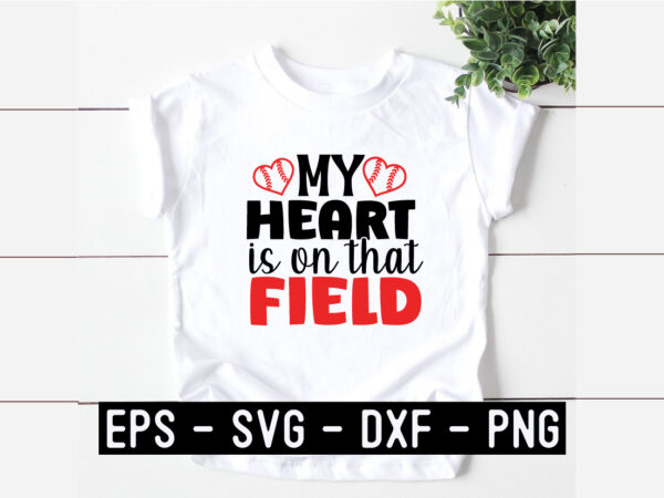 My heart is on that field svg t shirt