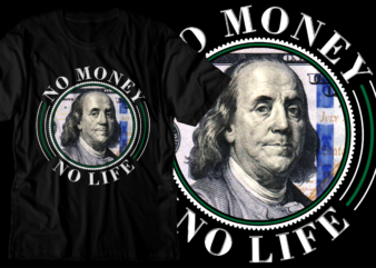 no money no life sublimation t shirt design, money t shirt design,dollar t shirt design,money design, hustle t shirt design,