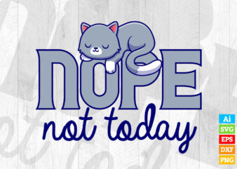 Nope Not Today with Cute Sleeping Cat editable vector t-shirt design in ai eps dxf png and btc cryptocurrency svg files for cricut