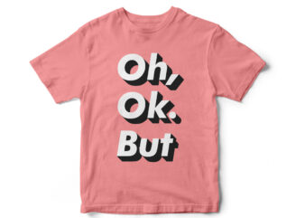 Oh, Ok. But Funny T-Shirt Design