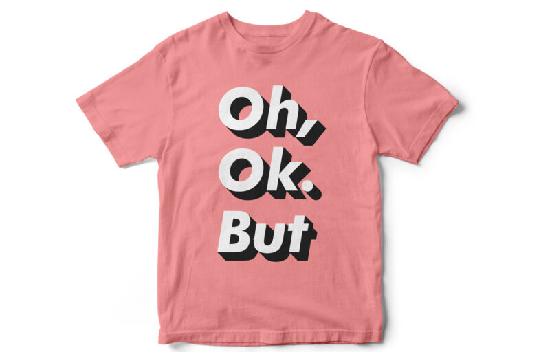 Oh, Ok. But Funny T-Shirt Design