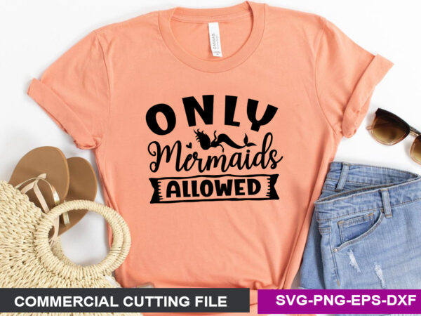 Only mermaids allowed svg t shirt design online