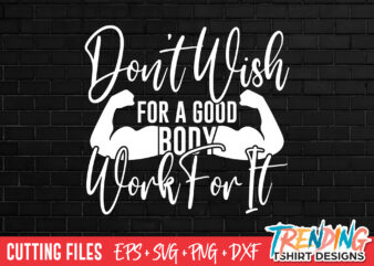 Don't wish for a good body work for it t-shirt design