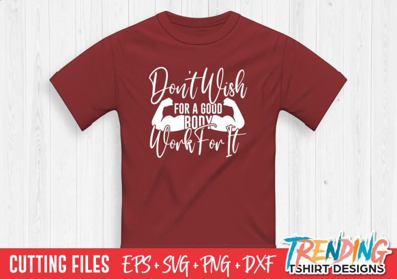 Don’t Wish For A Good Body Work For It T-Shirt Design