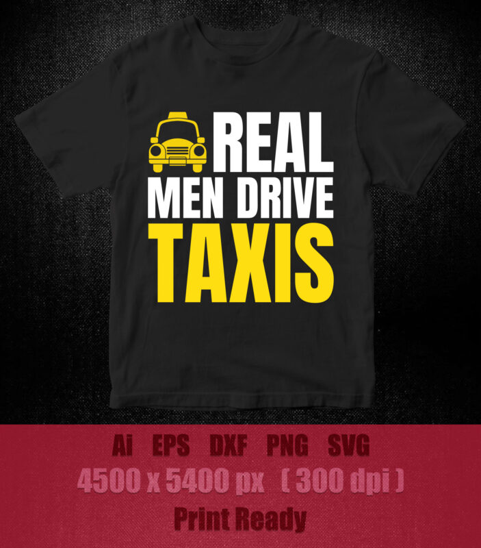 Real men drive taxis SVG editable vector t-shirt design cricut files
