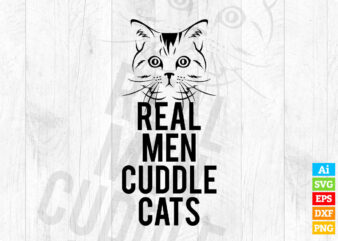 Real Men Cuddle Cats editable vector t-shirt design in ai eps dxf png and btc cryptocurrency svg files for cricut