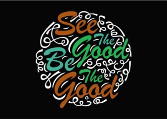 See The Good Be The Good, Good Guy, Be Kind Vector Design Template for sale