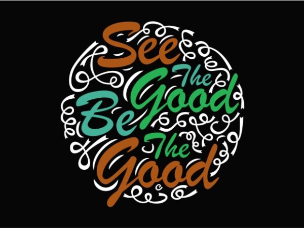 See the good be the good, good guy, be kind vector design template for sale