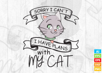 Sorry I Can’t I Have Plans with My Cat editable vector t-shirt design in ai eps dxf png and btc cryptocurrency svg files for cricut