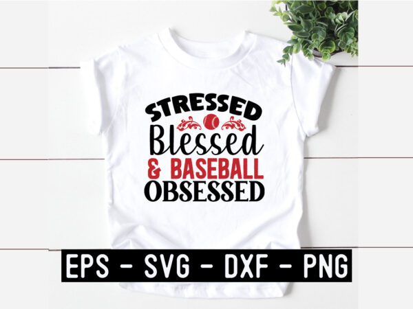 Stressed blessed & baseball-obsessed t shirt template vector