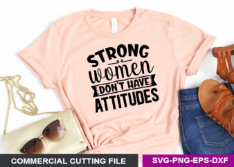 Strong women don t have attitudes SVG t shirt template vector