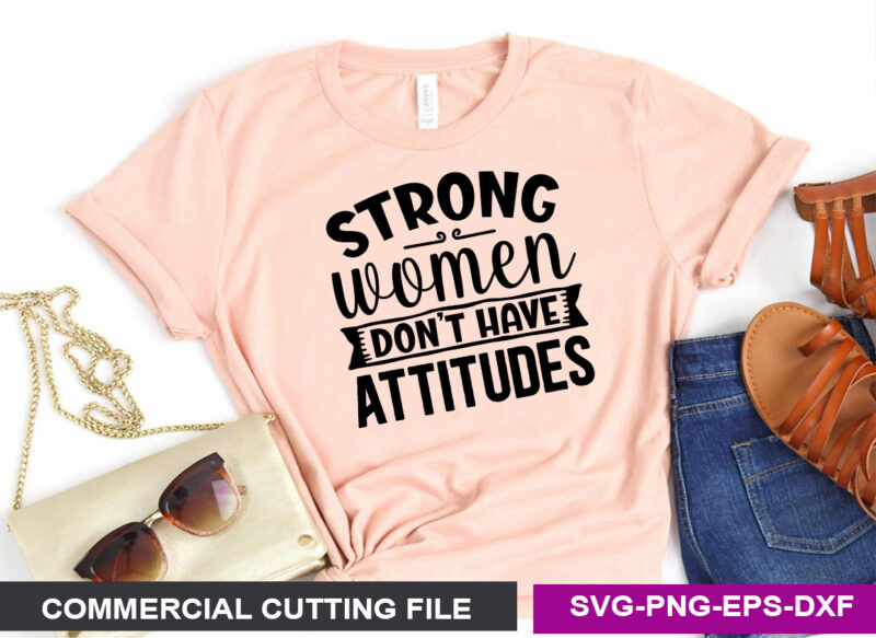 Strong women don t have attitudes SVG
