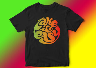 TAKE IT EASY, Typography T-Shirt Design