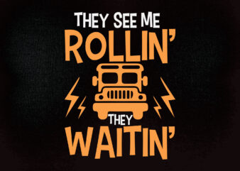 They see me rollin they waitin SVG School Bus Driver SVG Funny Saying Bus Quote PNG Print File