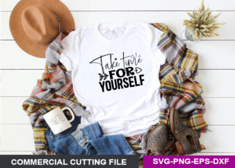 Take time for yourself SVG t shirt designs for sale