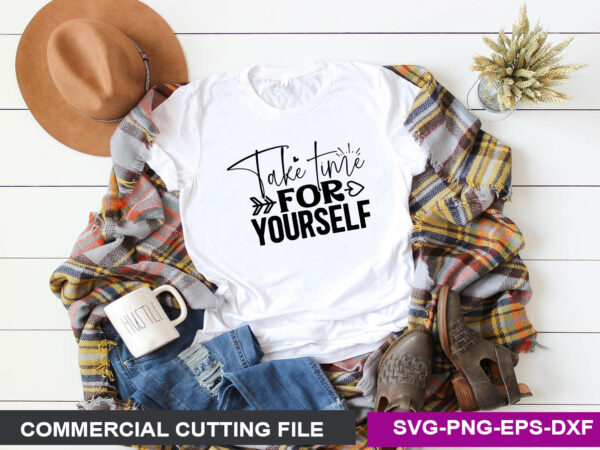 Take time for yourself svg t shirt designs for sale