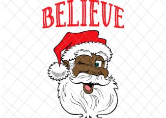 Believe Santa Svg, Believe African American Santa Claus Svg, Family Christmas Pajama Svg, African Santa Svg t shirt template
