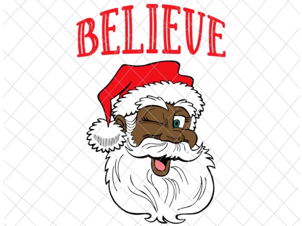 Believe santa svg, believe african american santa claus svg, family christmas pajama svg, african santa svg t shirt template