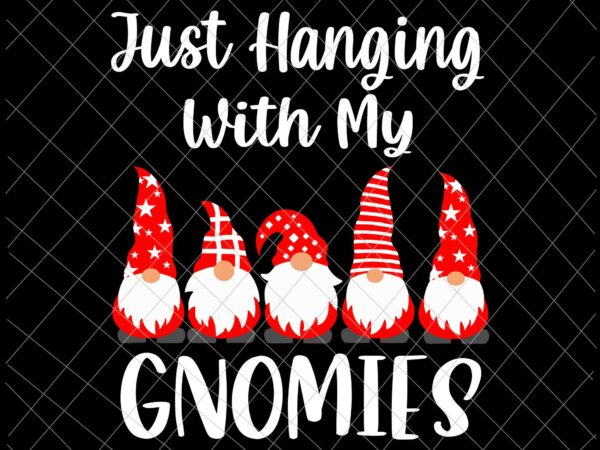 Just hanging with my gnomies svg, gnome christmas svg, gnome xmas svg, merry christmas svg vector clipart